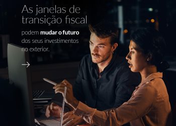 As janelas de transição fiscal e o futuro dos seus investimentos no exterior 