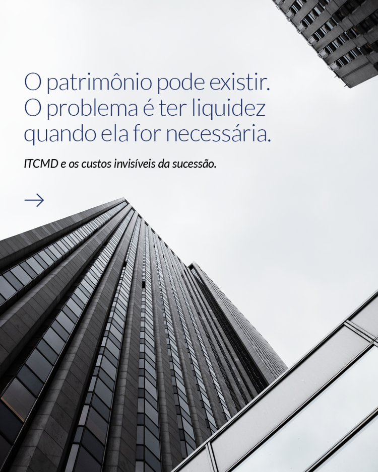 ITCMD em alta: quando o custo da sucessão também é um problema de liquidez